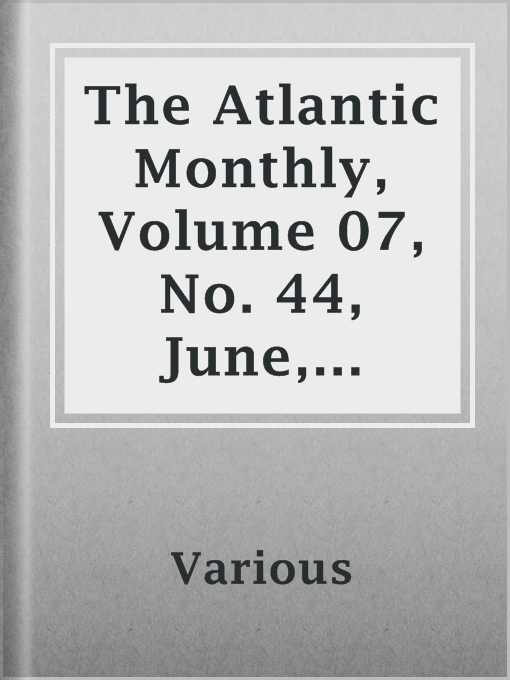 Title details for The Atlantic Monthly, Volume 07, No. 44, June, 1861 Creator by Various - Available